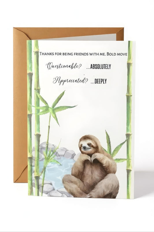 Friendship card: 'Thanks for being friends with me. Bold move. Questionable? ...Absolutely. Appreciated? ...Deeply'